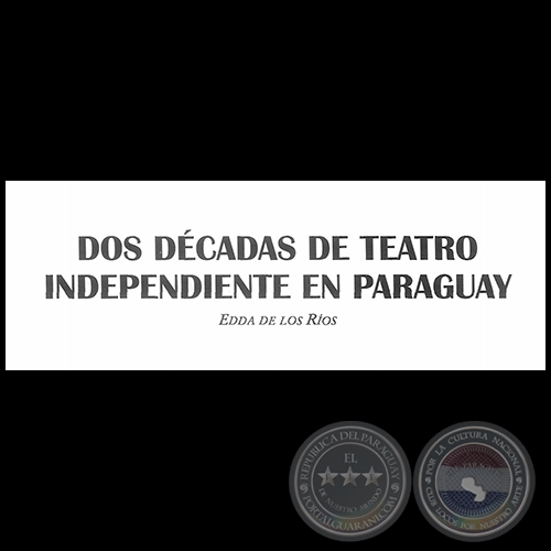 DOS DÉCADAS DE TEATRO INDEPENDIENTE EN PARAGUAY - Por EDDA DE LOS RÍOS - Año: 1992